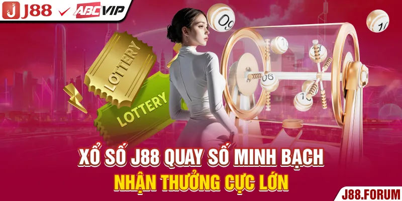 Xổ Số J88 - Quay Số Minh Bạch, Nhận Thưởng Cực Lớn Xổ Số J88