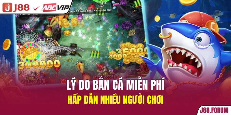 Lý do bắn cá miễn phí hấp dẫn nhiều người chơi